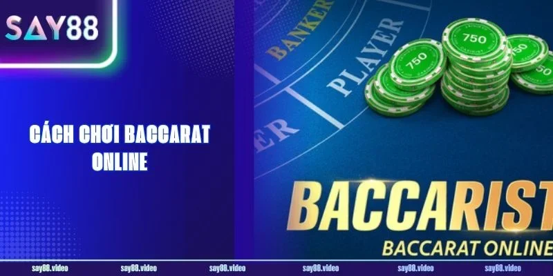 Cách Chơi Baccarat Online Say88 An Toàn Cho Newbie