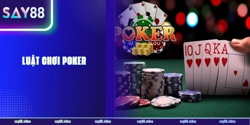 Luật Chơi Poker Say88: Trọn Bộ Quy Tắc Cần Nhớ