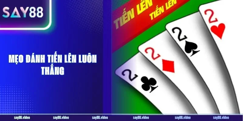 6+ Mẹo Đánh Tiến Lên Luôn Thắng Lớn Đến Từ Cao Thủ Say88