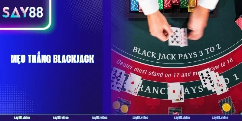 Mẹo Thắng Blackjack Say88 Và 5 Lỗi Cần Tránh