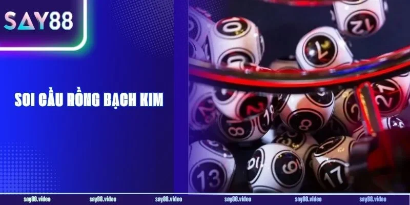 Soi Cầu Rồng Bạch Kim: Kênh Soi Cầu Thực Chiến Say88