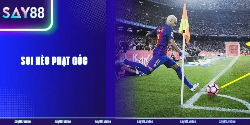Soi Kèo Phạt Góc Say88 - Tuyệt Chiêu Đọc Kèo Cực Chuẩn